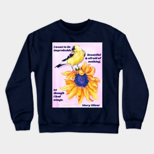 "I want to be improbable beautiful and afraid of nothing, as though I had wings." - Mary Oliver Crewneck Sweatshirt